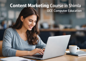 Read more about the article Content Marketing Course in Shimla – IICE Computer Education