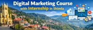 Read more about the article Digital Marketing Course with Internship in Shimla – Learn Skills & Get Real Experience