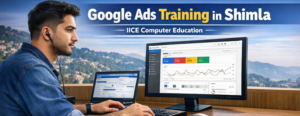Read more about the article Google Ads Training in Shimla – Learn Paid Advertising with IICE Computer Education
